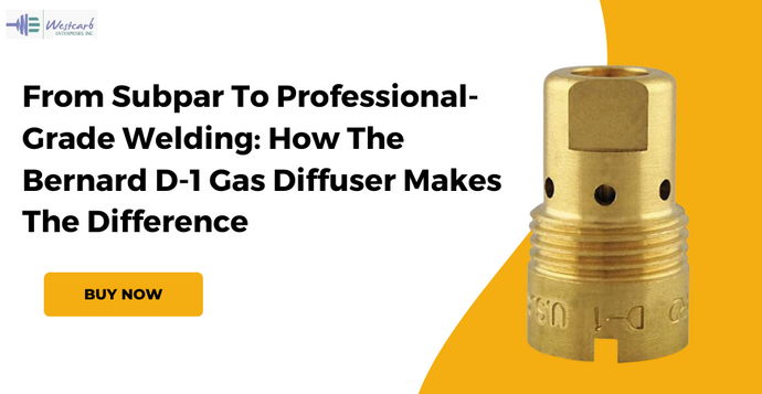 From Subpar To Professional-Grade Welding: How The Bernard D-1 Gas Diffuser Makes The Difference